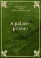 A palace-prison:, Fords, Howard , & Hulbert, Howard & Hulbert Fords 