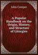 A Popular Handbook on the Origin, History, and Structure of Liturgies, John Comper 