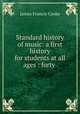 Standard history of music: a first history for students at all ages : forty ., James Francis Cooke 