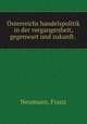 Osterreichs handelspolitik in der vergangenheit, gegenwart und zukunft., Neumann, Franz 
