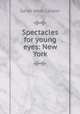 Spectacles for young eyes: New York, Sarah West Lander 