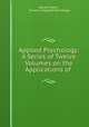 Applied Psychology: A Series of Twelve Volumes on the Applications of ., Warren Hilton , Society of Applied Psychology 