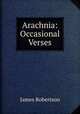 Arachnia: Occasional Verses, James Robertson 