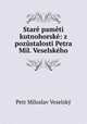 Stare pameti kutnohorske: z pozustalosti Petra Mil. Veselskeho, Petr Miloslav Veselsky 