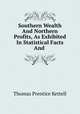 Southern Wealth And Northern Profits, As Exhibited In Statistical Facts And ., Thomas Prentice Kettell 