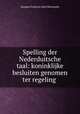 Spelling der Nederduitsche taal: koninklijke besluiten genomen ter regeling ., Jacques Francois Jean Heremans 