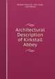 Architectural Description of Kirkstall Abbey, William Henry St . John Hope, John Bilson 