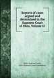 Reports of cases argued and determined in the Supreme Court of Ohio, Volume 61, Ohio. Supreme Court, Ohio. Supreme Court Commission 