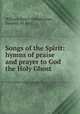 Songs of the Spirit: hymns of praise and prayer to God the Holy Ghost, William Henry Odenheimer, Frederic M. Bird 