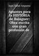 Apuntes para la HISTORIA de Balaguer: Obra escrita con gran profusion de ., Juan Sabat Anguera 