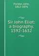 Sir John Eliot: a biography. 1592-1632, Forster, John, 1812-1876 