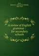 A review of English grammar : for secondary schools, Allen, Edward A. (Edward Archibald), 1843-1922 