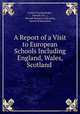 A Report of a Visit to European Schools Including England, Wales, Scotland ., Corliss Fitz Randolph , Newark (N.J .), Newark Board of education, Board of Education 
