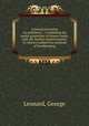 A practical treatise on arithmetic. : Combining the useful properties of former works, with the modern improvements. To which is added two methods of bookkeeping., Leonard, George 