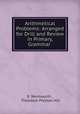 Arithmetical Problems: Arranged for Drill and Review in Primary, Grammar ., E. Wentworth , Theodore Preston Hill 
