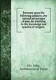 Sermons upon the following subjects; the natural advantages of men for attaining to the knowledge and practice of religion, Orr, John, Archdeacon of Ferns 