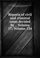 Reports of civil and criminal cases decided by ., Volume 17; Volume 124, Kentucky. Court of Appeals, James Hughes, Achilles Sneed, Martin D. Hardin, George Minos Bibb, Kentucky (District). Supreme Court, Alexander Keith Marshall, William Littell 