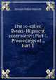 The so-called Peters-Hilprecht controversy: Part I. Proceedings of ., Part 1, Hilprecht, Hermann Vollrat, 1859-1925 