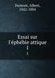 Essai sur l`phbie attique. 1, Dumont, Albert, 1842-1884 