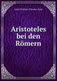 Aristoteles bei den Romern, Adolf Wilhelm Theodor Stahr 