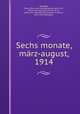 Sechs monate, marz-august, 1914, Benedict, Clare. [from old catalog],Haussmann, W. A., [from old catalog] tr,Ferren, H. M., [from old catalog] tr,Lohstoeter, Friedrich, [from old catalog] tr 