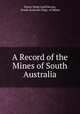A Record of the Mines of South Australia, Henry Yorke Lyell Brown, South Australia Dept. of Mines 