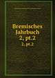 Bremisches Jahrbuch. 2, pt.2, Historische Gesellschaft des Kunstlervereins 