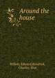 Around the house, Willett, Edward,Kendrick, Charles, illus 