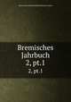 Bremisches Jahrbuch. 2, pt.1, Historische Gesellschaft des Kunstlervereins 