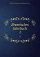 Bremisches Jahrbuch. 1, Historische Gesellschaft des Kunstlervereins 