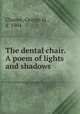 The dental chair. A poem of lights and shadows, Chance, George H., d. 1904 