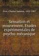 Sensation et mouvement. Etudes experimentales de psycho-mecanique, Charles Samson Fe?re? 