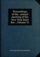 Proceedings of the . annual meeting of the New York State Bar ., Volume 31, New York State Bar Association 