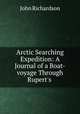 Arctic Searching Expedition: A Journal of a Boat-voyage Through Rupert