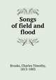 Songs of field and flood, Brooks, Charles Timothy, 1813-1883 