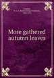 More gathered autumn leaves, Candage, R. G. F. (Rufus George Frederick), 1826-1912 