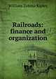 Railroads: finance and organization, Ripley, William Zebina, 1867-1941 