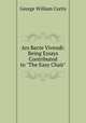 Ars Recte Vivendi: Being Essays Contributed to "The Easy Chair", George William Curtis 