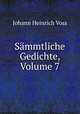 Sammtliche Gedichte, Volume 7, Johann Heinrich Voss 