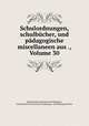 Schulordnungen, schulbucher, und padagogische miscellaneen aus ., Volume 30, Monumenta Germaniae Paedagogica 