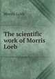 The scientific work of Morris Loeb ., Morris Loeb 