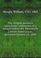 The Oregon question microform : substance of a lecture before the Mercantile Library Association, delivered January 22, 1845, Sturgis, William, 1782-1863 