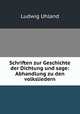 Schriften zur Geschichte der Dichtung und sage: Abhandlung zu den volksliedern, Ludwig Uhland 