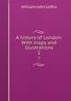 A history of London: With maps and illustrations. 2, W. J. Loftie 