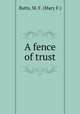 A fence of trust, Butts, M. F. (Mary F.) 