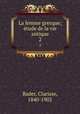 La femme grecque; tude de la vie antique. 2, Bader, Clarisse, 1840-1902 