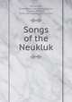Songs of the Neukluk, MacLennan, Ewen. [from old catalog],Snow, Charles Wilbert, [from old catalog] joint author 