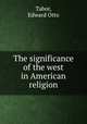 The significance of the west in American religion, Tabor, Edward Otto 