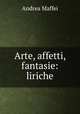 Arte, affetti, fantasie: liriche, Andrea Maffei 