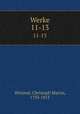 Werke. 11-13, Wieland, Christoph Martin, 1733-1813 